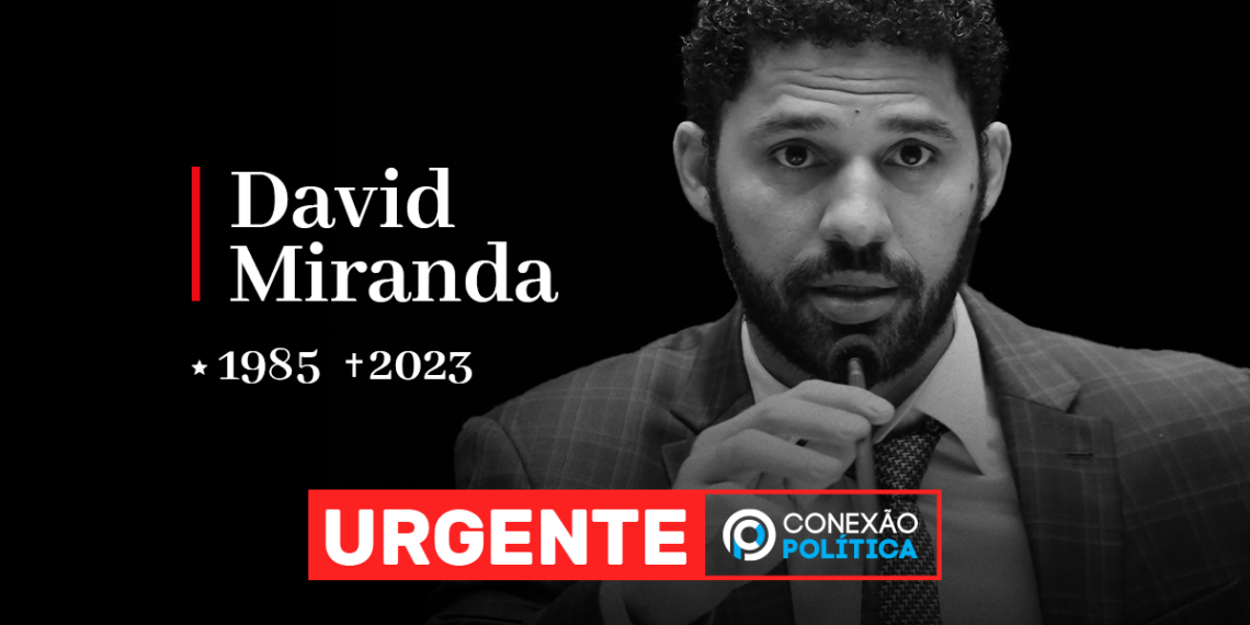 David Miranda, ex-deputado federal, morre aos 37 anos